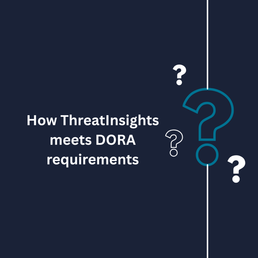 How ThreatInsights helps you meet your DORA requirements.